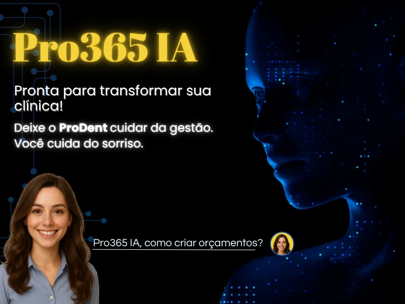 Inteligência artificial na odontologia, Pro365 IA integrada ao sistema odontológico auxiliando na gestão e atendimento de clínica odontológica